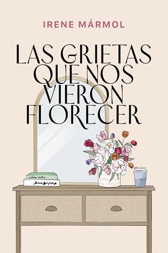 Las grietas que nos vieron florecer (Kindle Edition)