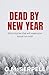 Dead by New Year: Short stories that will make your blood run cold
