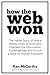 How the Web Won: The Inside Story of How a Motley Crew of Outsiders Hijacked the Information Superhighway and Struck a Blow for Human Freedom