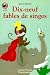 Dix-neuf fables de singes: - CONTES ET FABLES, DES 7/8 ANS