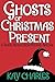 Ghosts of Christmas Present...