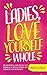 Ladies, Love Yourself Whole by Tinuke Ogunleye