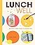 Lunch Well: 85 Recipes to B...