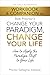 The Only Authorized Workbook & Companion to Bob Proctor's Change Your Paradigm, Change Your Life: How to Apply the Paradigm Shift to Your Life