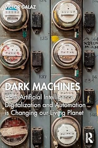 Dark Machines: How Artificial Intelligence, Digitalization and Automation is Changing our Living Planet