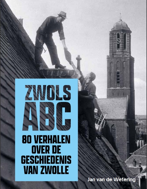 Zwols ABC - 80 verhalen over de geschiedenis van Zwolle
