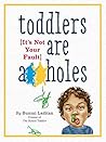 Toddlers Are Assh...