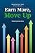 Earn More, Move Up: Master the Secret Game of Career Success