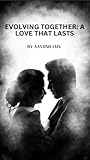 Evolving Together: A Love That Lasts: A Journey Through Life, Love, and Growth