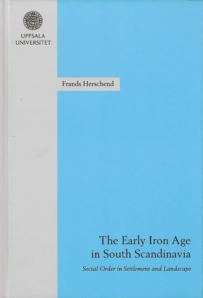 The Early Iron Age in South Scandinavia. Social order in settlement and landscape (Hardcover)