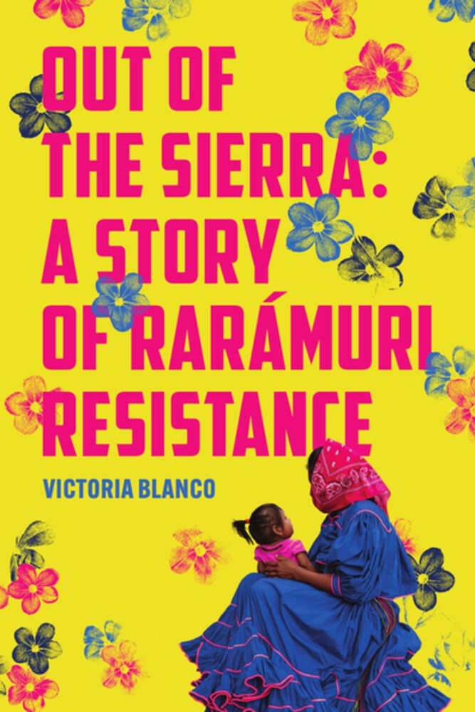 Out of the Sierra: A Story of Rarámuri Resistance (Paperback)