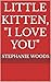 Little Kitten, "I Love You"