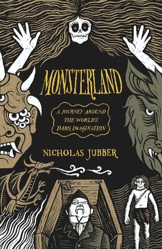 Monsterland: A Journey Around the World’s Dark Imagination (Kindle Edition)