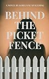 Behind The Picket Fence Behind The Picket Fence