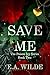 Save Me  by E.A. Wilde