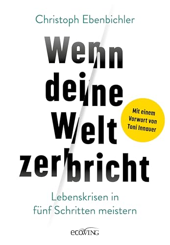 Wenn deine Welt zerbricht: Lebenskrisen in fünf Schritten meistern (German Edition)