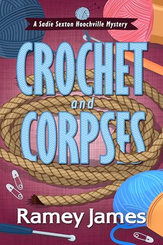 Crochet and Corpses (Sadie Sexton Hoochville Mystery, #3)