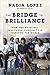 The Bridge to Brilliance: How One Principal in a Tough Community Is Inspiring the World
