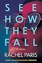 See How They Fall by Rachel  Paris