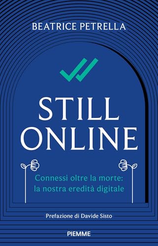 Still Online: Connessi oltre la morte: la nostra eredità digitale (Italian Edition)