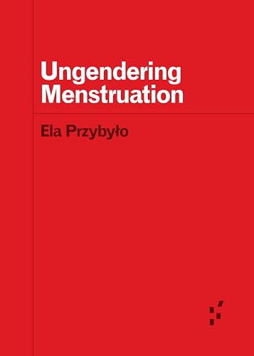 Ungendering Menstruation (Forerunners: Ideas First)