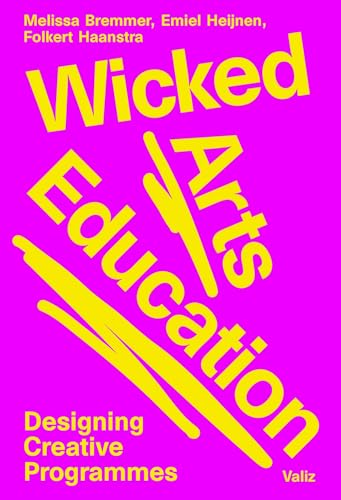Wicked Arts Education: Designing Creative Programmes (Paperback)