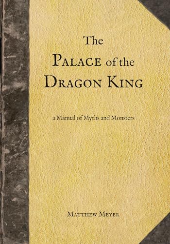 The Palace of the Dragon King: a Manual of Myths and Monsters (Yokai Book 5)