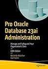 Pro Oracle Database 23ai Administration: Manage and Safeguard Your Organization’s Data