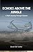 ECHOES ABOVE THE JUNGLE : A...