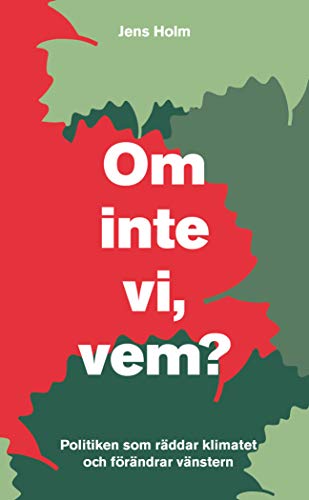 Om inte vi, vem? : politiken som räddar klimatet och förändrar vänstern (Paperback)