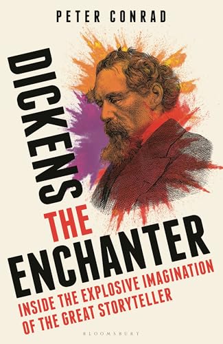Dickens the Enchanter: Inside the Explosive Imagination of the Great Storyteller (Hardcover)