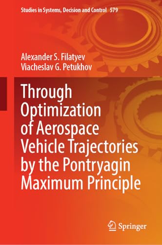 Through Optimization of Aerospace Vehicle Trajectories by the Pontryagin Maximum Principle (Studies in Systems, Decision and Control, 579)