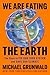 We Are Eating the Earth: The Race to Fix Our Food System and Save Our Climate