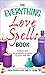 The Everything Love Spells Book: Spells, incantations, and potions to spice up your love life (Everything® Series)