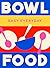 Bowl Food: 180 simple tripl...