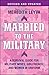 Married to the Military: A ...