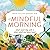 A Mindful Morning: Start Each Day with a Clear Mind and Open Heart