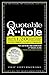 The Quotable A**hole: More ...