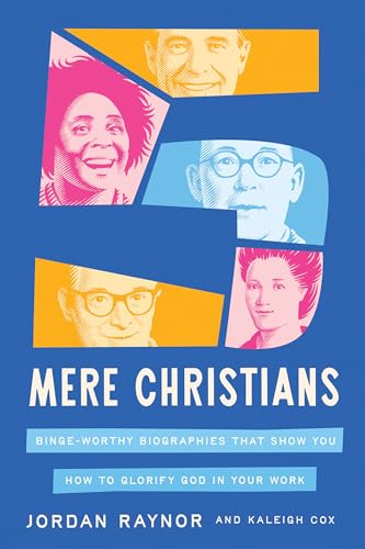 Five Mere Christians: Binge-Worthy Biographies That Show You How to Glorify God in Your Work (Hardcover)