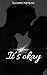 It’s okay by Sloane Neveah