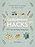 Gardening Hacks: 300+ Time and Money Saving Hacks (Life Hacks Series)