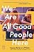 We Are All Good People Here by Susan Rebecca White