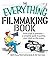 The Everything Filmmaking Book: From Script to Premiere -a Complete Guide to Putting Your Vision on the Screen (Everything® Series)