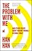 The Problem with Me: And Other Essays About Making Trouble in China Today