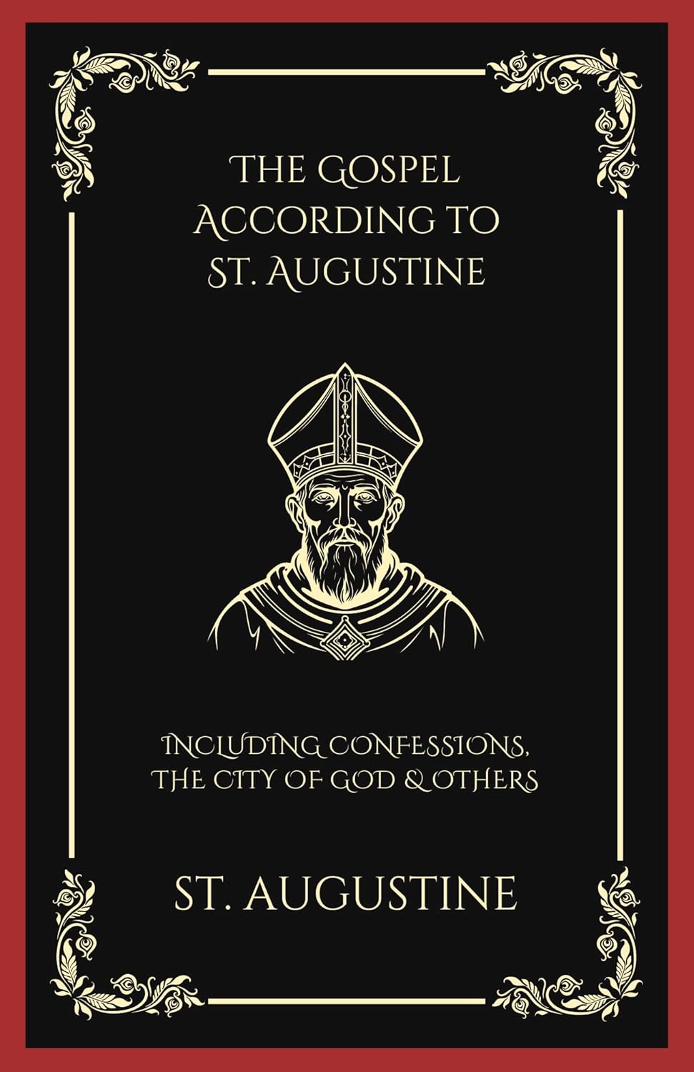 The Gospel According to St. Augustine: Including Confessions, the City of God & others (Kindle Edition)