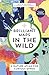 Brilliant Maps in the Wild: A Nature Atlas for Curious Minds