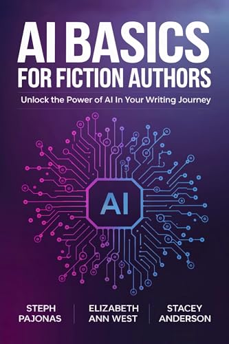 AI Basics for Fiction Authors: Unlock the Power of AI in Your Writing Journey (Writing Fiction with AI Book 1)
