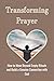 Transforming Prayer: How to...