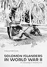 Solomon Islanders in World War II: An Indigenous Perspective