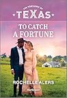 To Catch a Fortune (The Fortunes of Texas: Secrets of Fortune's Gold Ranch Book 5)